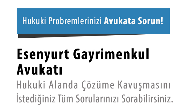 Esenyurt Gayrimenkul Avukatı