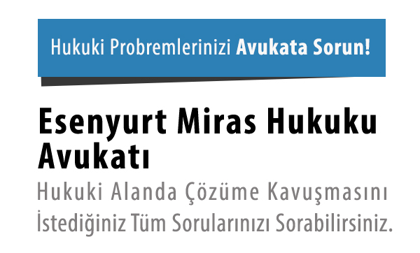 Esenyurt-Miras-Hukuku-Avukati