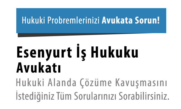 Esenyurt İş Hukuku Avukatı