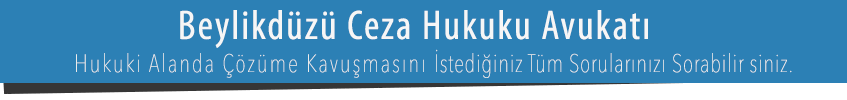 Beylikdüzü Ceza Avukatı