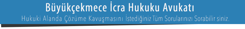 büyükçekmece icra avukatı