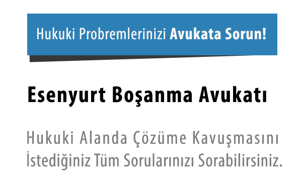 Esenyurt Boşanma Avukatı